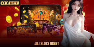 JILI Slots Oxbet - Quay Thưởng Nhận Quà Không Giới Hạn